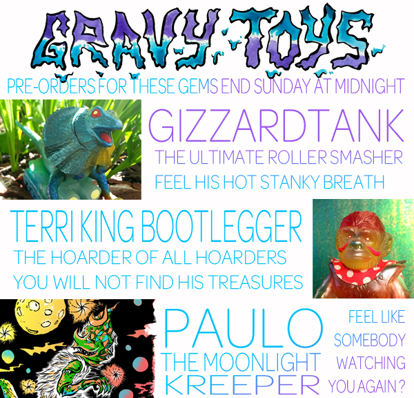 Pre-Orders from Gravy Toys