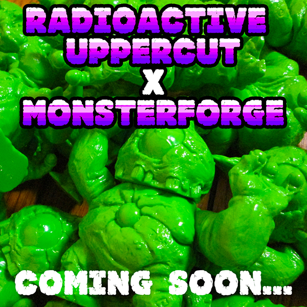 Radioactive Uppercut x Monsterforge